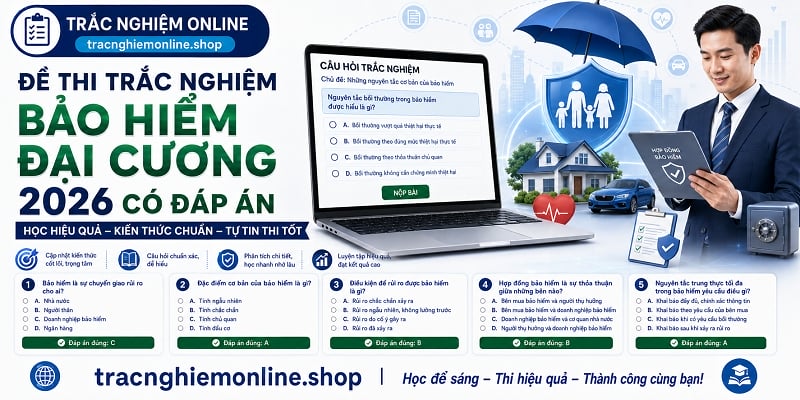 Đề thi trắc nghiệm bảo hiểm đại cương 2026 đầy đủ đáp án