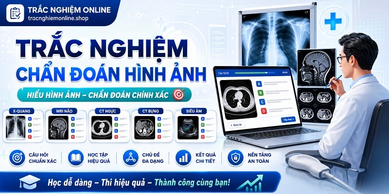 Đề thi trắc nghiệm chẩn đoán hình ảnh 2026 có đáp án chi tiết