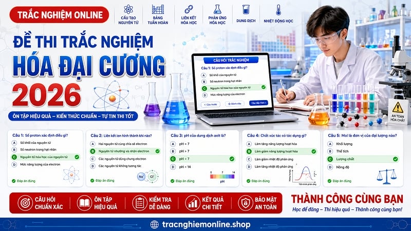 Đề thi trắc nghiệm hóa đại cương 2026 chi tiết có đáp án chuẩn