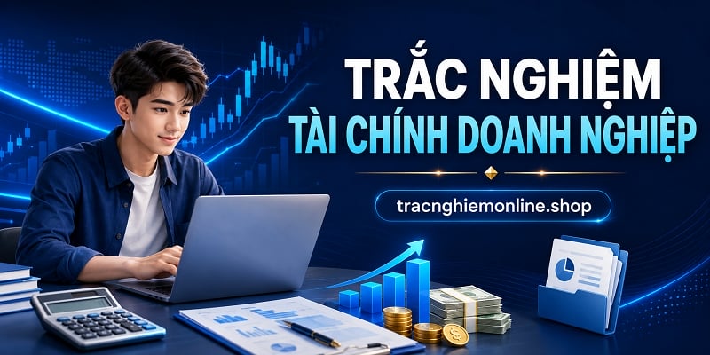 Đề thi trắc nghiệm tài chính doanh nghiệp 2026 có đáp án